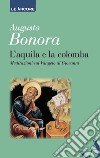 L'aquila e la colomba. E-book. Formato EPUB ebook di Augusto Bonora