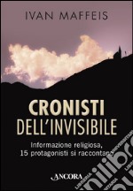 Cronisti dell'invisibile. Informazione religiosa, 15 professionisti si raccontano. E-book. Formato EPUB ebook