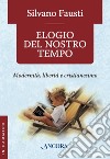 Elogio del nostro tempo. Modernità, libertà e cristianesimo. E-book. Formato EPUB ebook di Silvano Fausti