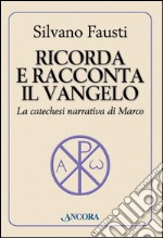 Ricorda e racconta il Vangelo. La catechesi narrativa di Marco. E-book. Formato EPUB ebook