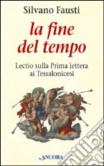 La fine del tempo. Lectio sulla prima lettera ai tessalonicesi. E-book. Formato EPUB ebook