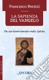 La sapienza del Vangelo. Per un rinnovamento dello spirito. E-book. Formato EPUB ebook di Francesco Bersini