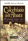 Il cucchiaio dell'abate. Pellegrinaggio gastronomico per conventi e monasteri. E-book. Formato PDF ebook