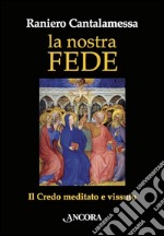 La nostra fede. Il credo meditato e vissuto. E-book. Formato EPUB ebook