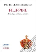 Filippine. Arcipelago asiatico e cattolico. E-book. Formato EPUB