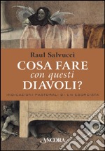 Cosa fare con questi diavoli? Indicazioni pastorali di un esorcista. E-book. Formato PDF ebook