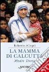 La mamma di Calcutta. E-book. Formato EPUB ebook di Roberto Allegri