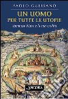 Un uomo per tutte le utopie. Tommaso Moro e la sua eredità. E-book. Formato EPUB ebook di Paolo Gulisano