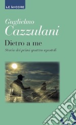 Dietro a me. Storia dei primi quattro apostoli. E-book. Formato EPUB ebook