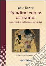 Prendimi con te, corriamo! Il Cantico dei Cantici tra eros e mistica. E-book. Formato EPUB ebook