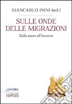 Sulle onde delle migrazioni: Dalla paura all'incontro. E-book. Formato EPUB ebook