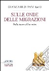 Sulle onde delle migrazioni: Dalla paura all'incontro. E-book. Formato EPUB ebook di Giancarlo Pani