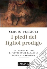 I piedi del figliol prodigo: Uno psicoanalista riflette sulle parabole della misericordia. E-book. Formato EPUB ebook