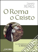 O Roma o Cristo: La drammatica scelta di Martin Lutero (1517-1520). E-book. Formato EPUB ebook