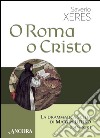 O Roma o Cristo: La drammatica scelta di Martin Lutero (1517-1520). E-book. Formato EPUB ebook