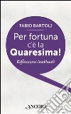 Per fortuna c'è la Quaresima!: Riflessioni inattuali. E-book. Formato EPUB ebook di Fabio Bartoli