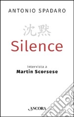 Silence: Intervista a Martin Scorsese. E-book. Formato EPUB ebook