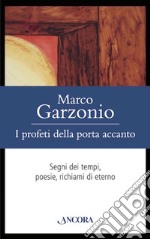 I profeti della porta accanto: Segni dei tempi, poesie, richiami di eterno. E-book. Formato PDF ebook