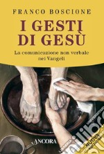 I gesti di Gesù: La comunicazione non verbale nei Vangeli. E-book. Formato PDF ebook