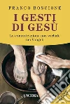 I gesti di Gesù: La comunicazione non verbale nei Vangeli. E-book. Formato PDF ebook di Franco Boscione