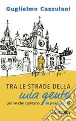 Tra le strade della mia gente: Storie che capitano in parrocchia. E-book. Formato EPUB ebook