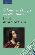 I volti della Maddalena: Myriam di Magdala e la diaconia femminile nella Chiesa. E-book. Formato EPUB ebook