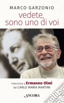 vedete, sono uno di voi: Intervista a Ermanno Olmi su Carlo Maria Martini. E-book. Formato EPUB ebook di Marco Garzonio