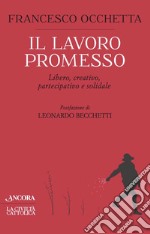 Il lavoro promesso: Libero, creativo, partecipativo e solidale. E-book. Formato EPUB ebook