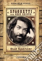 Spaghetti con Gesù Cristo!: La «teologia» di Bud Spencer. E-book. Formato EPUB ebook