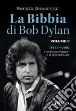 La Bibbia di Bob Dylan. Volume II: Il "periodo cristiano" e la crisi spirituale (1978-1988). E-book. Formato PDF