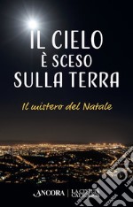 Il cielo è sceso sulla terra: Il mistero del Natale. E-book. Formato EPUB ebook