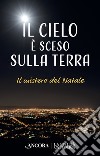 Il cielo è sceso sulla terra: Il mistero del Natale. E-book. Formato EPUB ebook di Giancarlo Pani