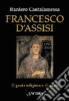 Francesco d'Assisi: Il genio religioso e il santo. E-book. Formato EPUB ebook di Raniero Cantalamessa