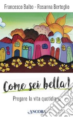 Come sei bella!: Pregare la vita quotidiana. E-book. Formato PDF ebook