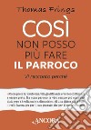 Così non posso più fare il parroco: Vi racconto perché. E-book. Formato EPUB ebook