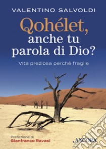 Qohélet, anche tu parola di Dio?: Vita preziosa perché fragile. E-book. Formato EPUB ebook di Valentino Salvoldi