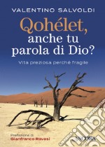 Qohélet, anche tu parola di Dio?: Vita preziosa perché fragile. E-book. Formato EPUB ebook