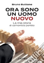 Ora sono un uomo nuovo: La mia storia di camorrista pentito. E-book. Formato EPUB ebook