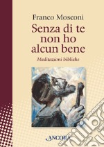 Senza di te non ho alcun bene: Meditazioni bibliche. E-book. Formato PDF ebook