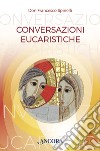 Conversazioni Eucaristiche. E-book. Formato PDF ebook