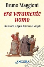 Era veramente uomo: Rivisitando la figura di Gesù nei Vangeli. E-book. Formato EPUB