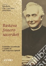 Bastava fossero sacerdoti: Fraternità sacerdotale e santità in san Francesco Spinelli. E-book. Formato PDF ebook