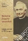 Bastava fossero sacerdoti: Fraternità sacerdotale e santità in san Francesco Spinelli. E-book. Formato PDF ebook di Ezio Bolis