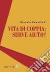 Vita di coppia: serve aiuto?. E-book. Formato PDF ebook di Alessandro Manenti