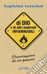 Di Dio e di altri materiali infiammabili: Provocazioni di un parroco. E-book. Formato EPUB ebook