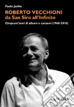 Roberto Vecchioni, da San Siro all'Infinito: Cinquant'anni di album e canzoni (1968-2018). E-book. Formato EPUB