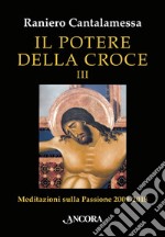 Il potere della Croce III: Meditazioni sulla Passione 2009-2018. E-book. Formato EPUB ebook