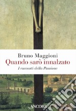 Quando sarò innalzato: I racconti della Passione. E-book. Formato EPUB