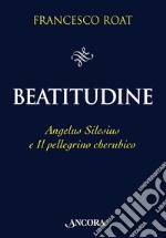 Beatitudine: Angelus Silesius e Il pellegrino cherubico. E-book. Formato EPUB ebook