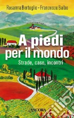 A piedi per il mondo: Strade, case, incontri. E-book. Formato PDF ebook